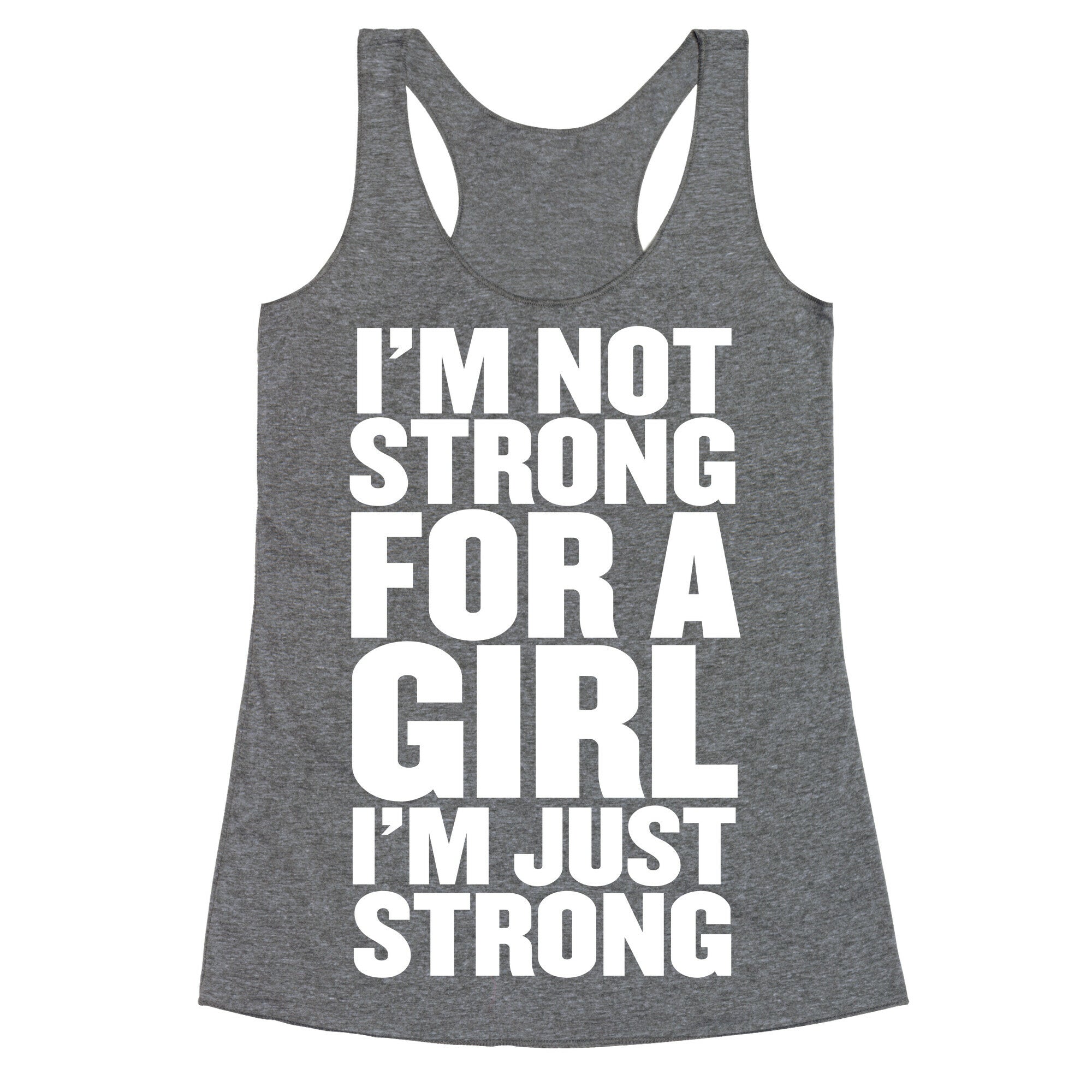 I'm Not Strong For A Girl, I'm Just Strong Racerback Tank